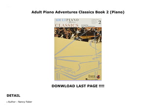 Adult Piano Adventures Classics Book 2 (Piano)
DONWLOAD LAST PAGE !!!!
DETAIL
Adult Piano Adventures Classics Book 2 (Piano)
Author : Nancy Faberq
 