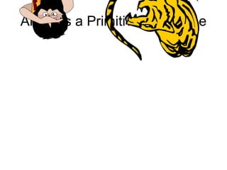 Anger is a Primitive Response
 