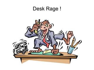 Desk Rage !
 