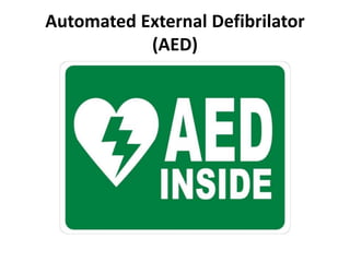 Automated External Defibrilator 
(AED) 
 