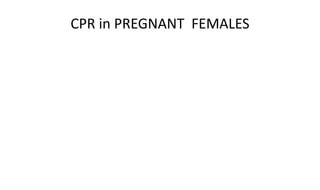CPR in PREGNANT FEMALES
 