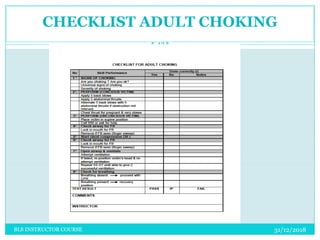 31/12/2018BLS INSTRUCTOR COURSE
43
CHECKLIST ADULT CHOKING
 