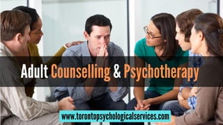 Adult Counselling & Psychotherapy
www.torontopsychologicalservices.com
 