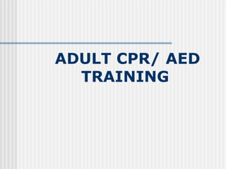 ADULT CPR/ AED
  TRAINING
 