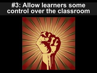 #3: Allow learners some control over the classroom