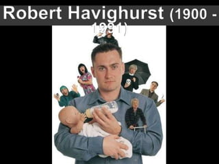 Robert Havighurst (1900 - 1991)