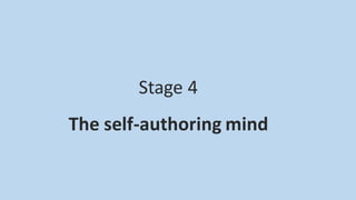 Stage 4
The self-authoring mind
 