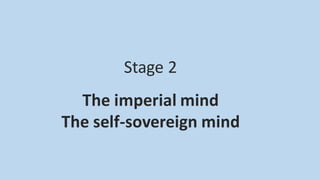Stage 2
The imperial mind
The self-sovereign mind
 