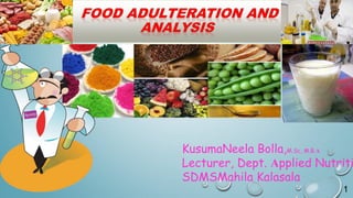 1
KusumaNeela Bolla,M.Sc, M.B.A
Lecturer, Dept. Applied Nutriti
SDMSMahila Kalasala
 