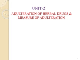 ADULTERATION OF HERBAL DRUGS &
MEASURE OF ADULTERATION
1
 