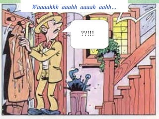 Waaaahhh aaahh aaaah aahh…

??!!!

 