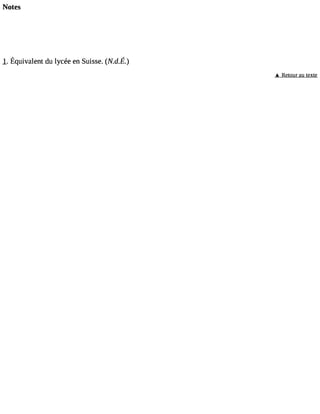 Notes 
l. Équivalendt ul ycéee nS uisse(.N .d.É.) 
A Retour au texte 
 