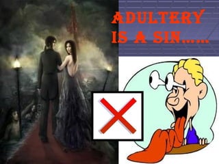 ADULTERY
IS A SIN……
 