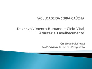 Curso de Psicologia
Profª. Viviane Medeiros Pasqualeto
 