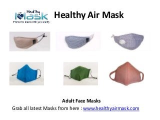 Healthy Air Mask
Adult Face Masks
Grab all latest Masks from here : www.healthyairmask.com
 