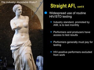  Widespread use of routine
HIV/STD testing
 Industry standard, promoted by
AIM, is to test monthly
 Performers and prod...