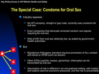 The Special Case: Condoms for Oral Sex
 Industry opposes:
 No AFI company, straight or gay male, currently uses condoms ...