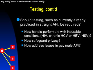 Testing, cont’d
Should testing, such as currently already
practiced in straight AFI, be required?
 How handle performers...