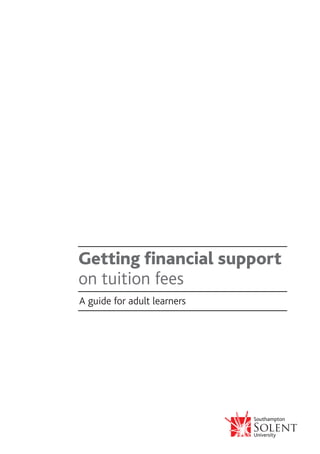Getting financial support
on tuition fees
A guide for adult learners
 