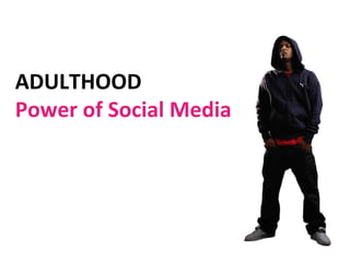 ADULTHOOD  Power of Social Media 
