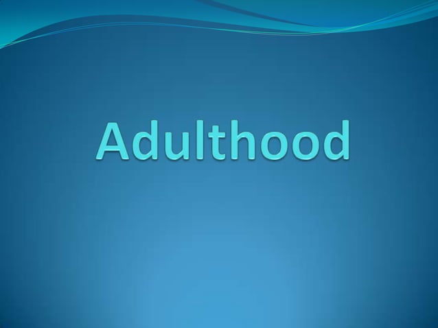 Adulthood PPT Adulthood PPT