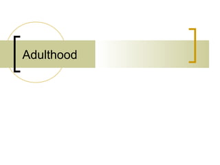 Adulthood
 