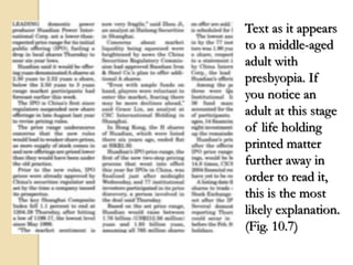 Text as it appears
to a middle-aged
adult with
presbyopia. If
you notice an
adult at this stage
of life holding
printed matter
further away in
order to read it,
this is the most
likely explanation.
(Fig. 10.7)
 