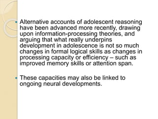  Alternative accounts of adolescent reasoning
have been advanced more recently, drawing
upon information-processing theor...