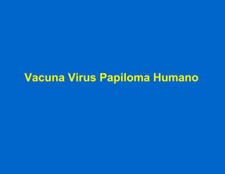 Vacuna Virus Papiloma Humano 