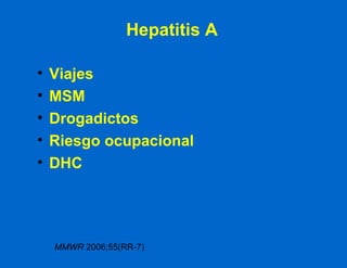 Hepatitis A Viajes MSM Drogadictos Riesgo ocupacional DHC MMWR  2006;55(RR-7) 