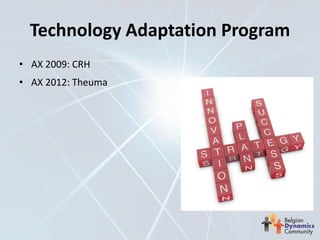 Technology Adaptation Program
• AX 2009: CRH
• AX 2012: Theuma
 