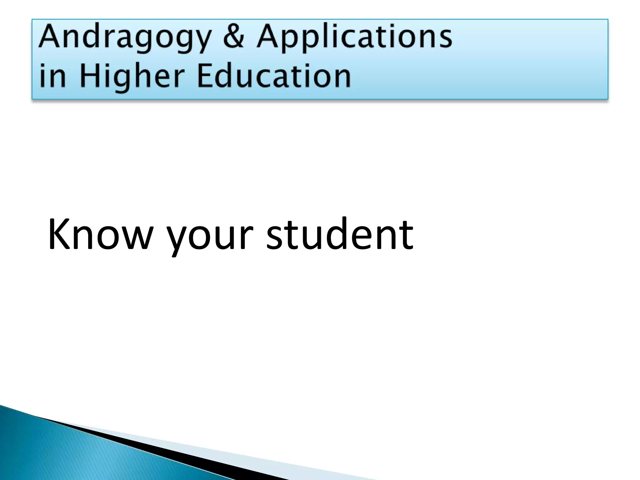 Know your studentAndragogy & Applications in Higher Education