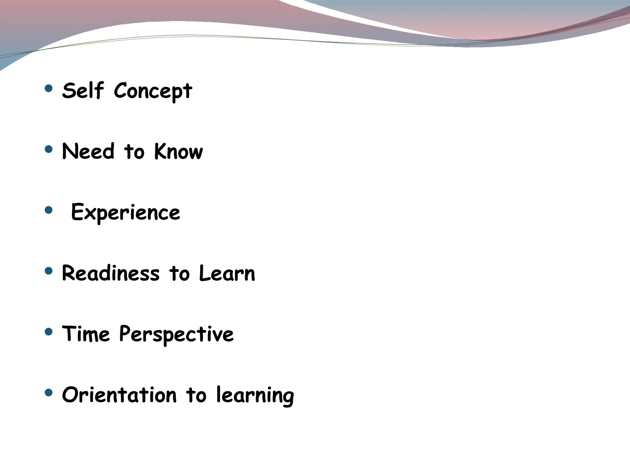  Self Concept
 Need to Know
 Experience
 Readiness to Learn
 Time Perspective
 Orientation to learning
 