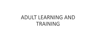 ADULT LEARNING AND
TRAINING
 