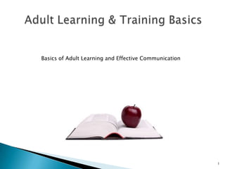 Basics of Adult Learning and Effective Communication

1

 