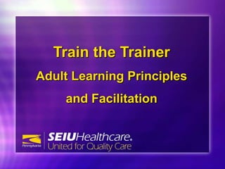 Train the Trainer
Adult Learning Principles
    and Facilitation
 