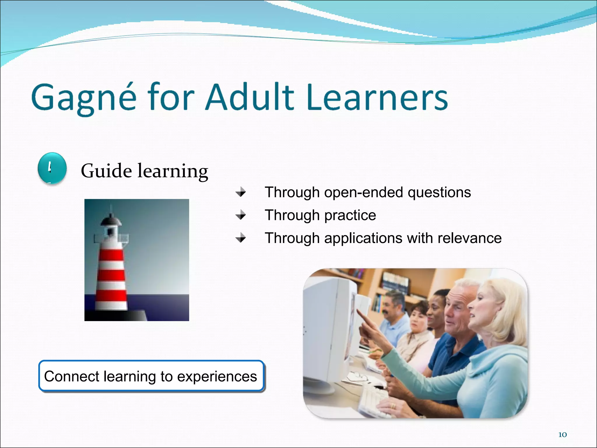Through open-ended questions Through practice Through applications with relevance Connect learning to experiences 5 Guide learning 