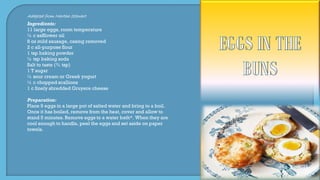 Adapted from Martha Stewart
Ingredients:
11 large eggs, room temperature
½ c safflower oil
8 oz mild sausage, casing removed
2 c all-purpose flour
1 tsp baking powder
½ tsp baking soda
Salt to taste (¾ tsp)
1 T sugar
½ sour cream or Greek yogurt
½ c chopped scallions
1 c finely shredded Gruyere cheese
Preparation:
Place 9 eggs in a large pot of salted water and bring to a boil.
Once it has boiled, remove from the heat, cover and allow to
stand 5 minutes. Remove eggs to a water bath*. When they are
cool enough to handle, peel the eggs and set aside on paper
towels.
 