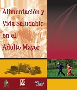 Alimentación y
Vida Saludable
en el
Adulto Mayor
Alimentación y
Vida Saludable
en el
Adulto Mayor
 