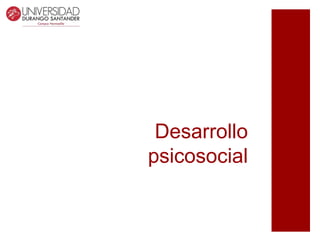 Desarrollo
psicosocial
 