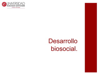 Desarrollo
biosocial.
 