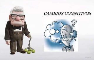 CAMBIOS COGNITIVOS
 