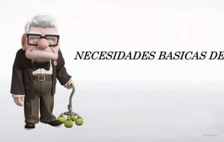 NECESIDADES BASICAS DEL
 