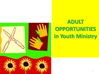 ADULT
OPPORTUNITIES
in Youth Ministry

1

 