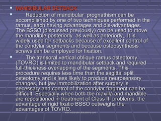  MANDIBULAR SETBACK

Reduction of mandibular prognathism can be

accomplished by one of two techniques performed in the
...