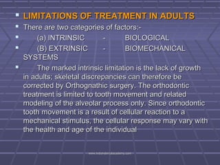  LIMITATIONS OF TREATMENT IN ADULTS
 There are two categories of factors:
(a) INTRINSIC
BIOLOGICAL

(B) EXTRINSIC
BIOM...
