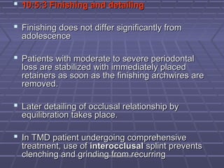  10:5:3 Finishing and detailing
 Finishing does not differ significantly from
adolescence

 Patients with moderate to s...