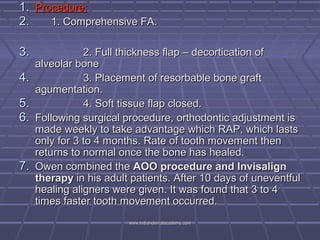 1. Procedure:
2.
1. Comprehensive FA.
3.
4.
5.
6.

7.

2. Full thickness flap – decortication of
alveolar bone
3. Placemen...