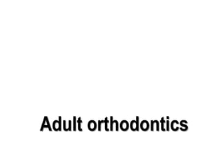 Adult orthodontics
 