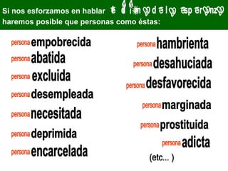 Si nos esforzamos en hablar
haremos posible que personas como éstas:

 